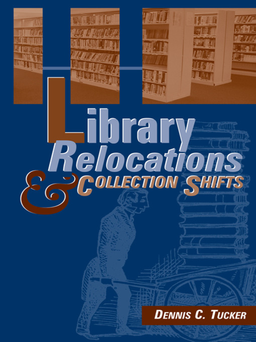 Title details for Library Relocations and Collection Shifts by Dennis Tucker - Available